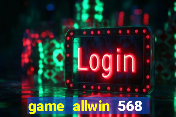 game allwin 568 com login