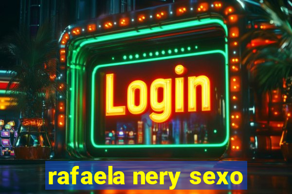 rafaela nery sexo