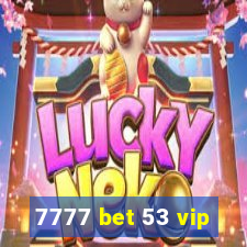 7777 bet 53 vip