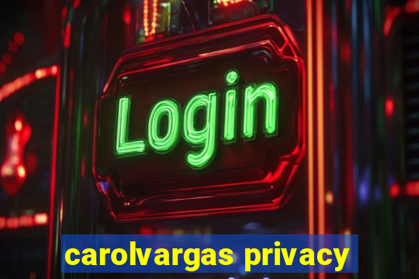 carolvargas privacy