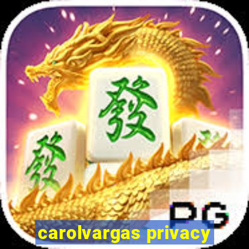 carolvargas privacy