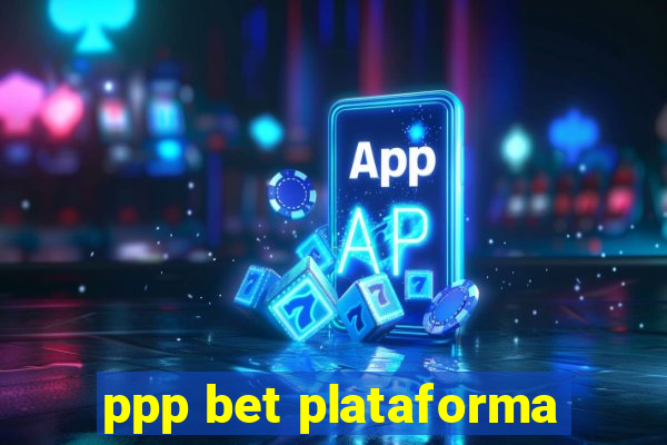 ppp bet plataforma