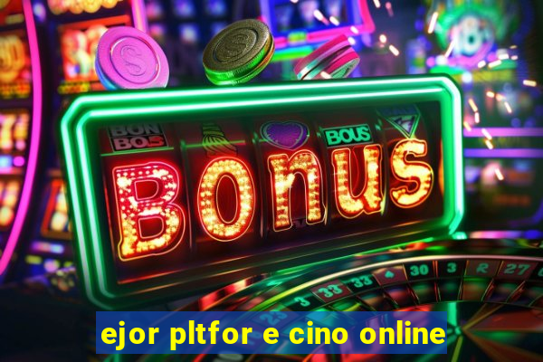 ejor pltfor e cino online