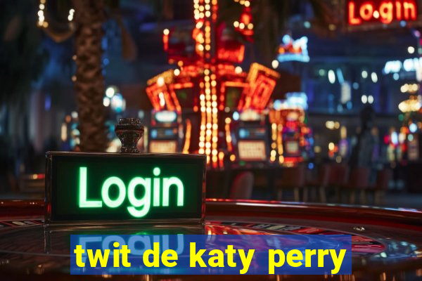 twit de katy perry