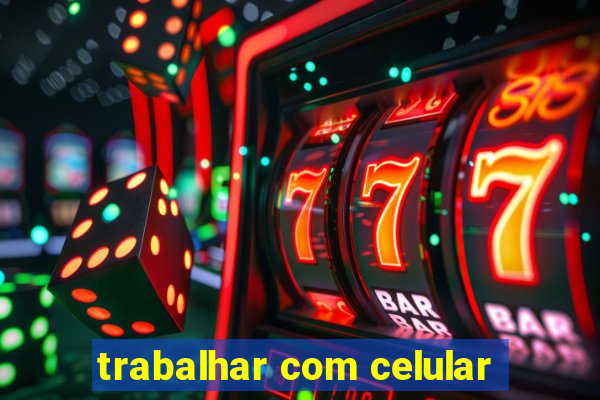 trabalhar com celular