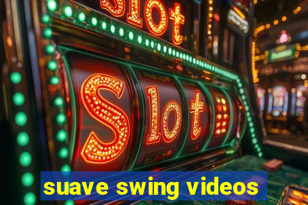 suave swing videos