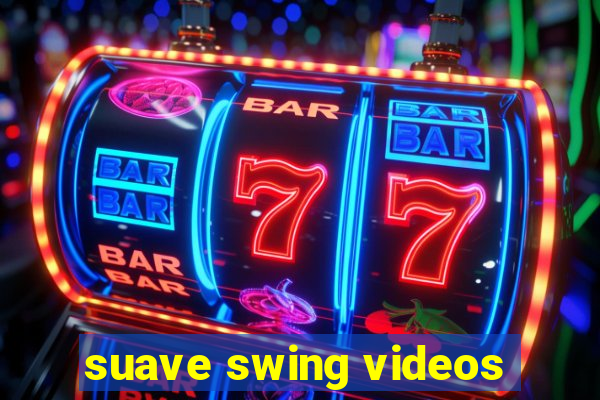 suave swing videos