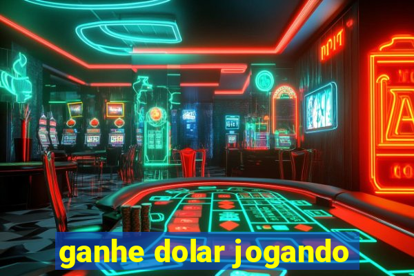 ganhe dolar jogando