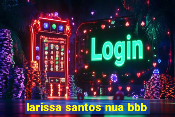 larissa santos nua bbb