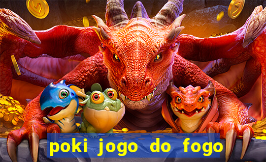 poki jogo do fogo e agua