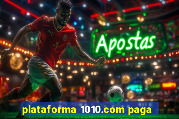 plataforma 1010.com paga