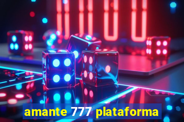 amante 777 plataforma