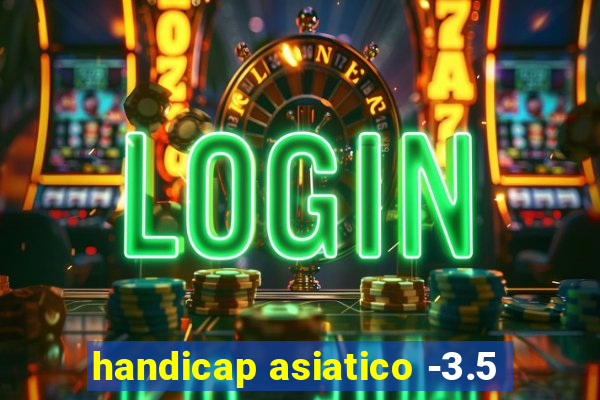 handicap asiatico -3.5