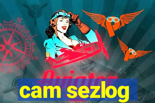 cam sezlog