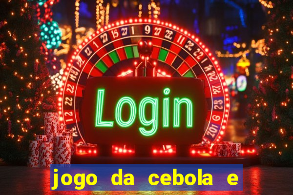 jogo da cebola e da berinjela