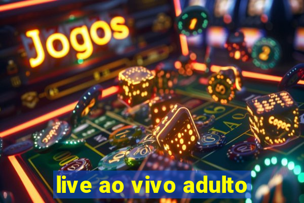 live ao vivo adulto