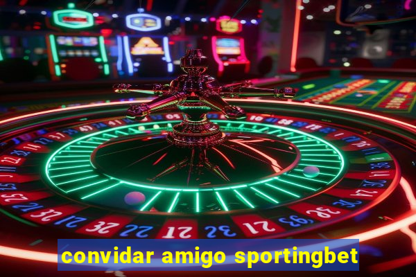 convidar amigo sportingbet