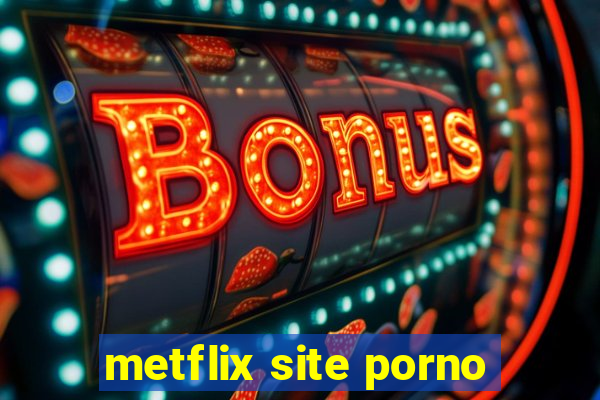 metflix site porno