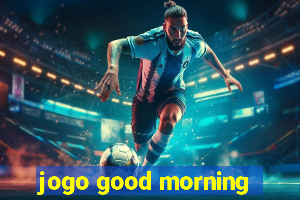 jogo good morning