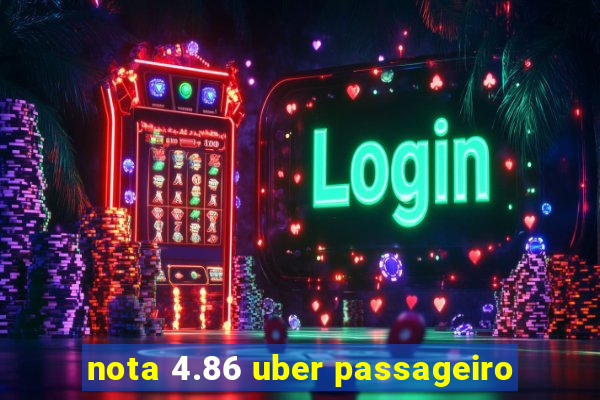 nota 4.86 uber passageiro