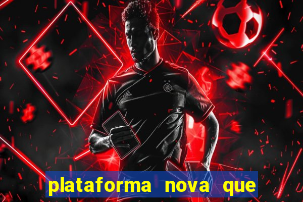 plataforma nova que ta pagando