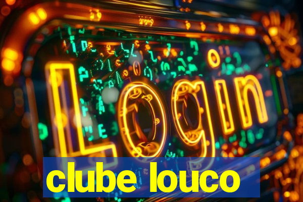 clube louco