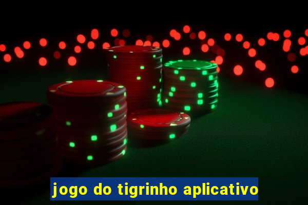 jogo do tigrinho aplicativo