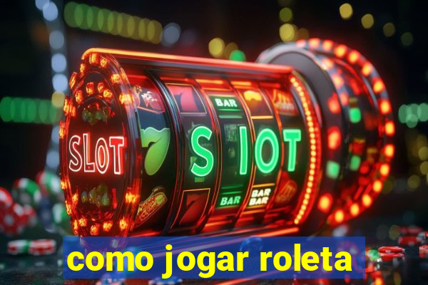 como jogar roleta