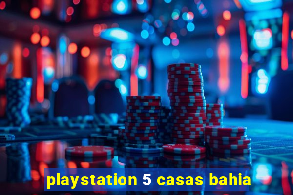 playstation 5 casas bahia