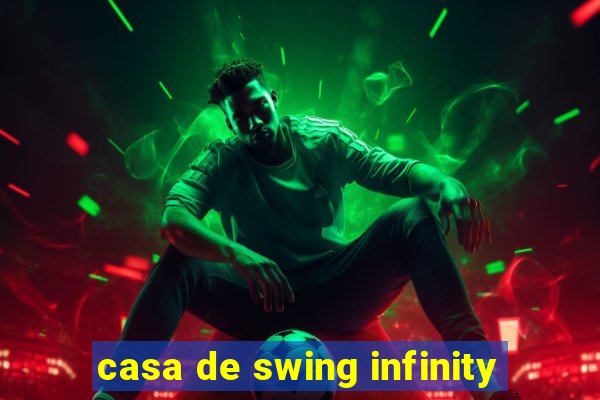 casa de swing infinity