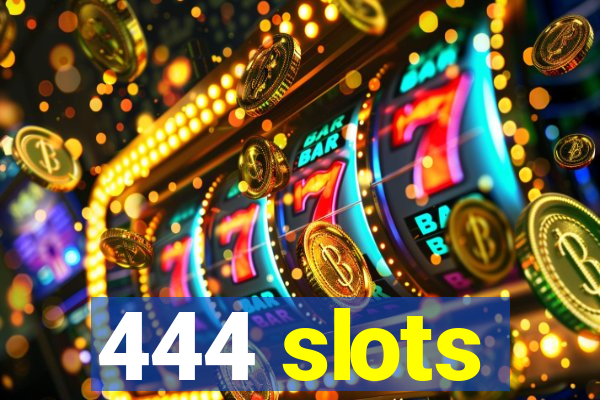 444 slots