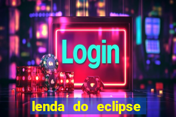 lenda do eclipse sol e lua