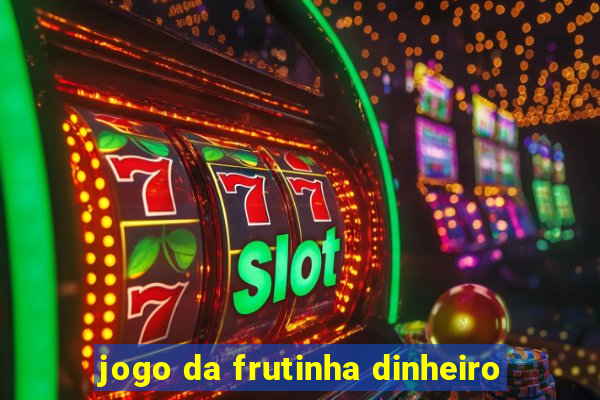 jogo da frutinha dinheiro