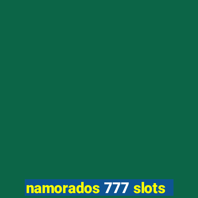 namorados 777 slots