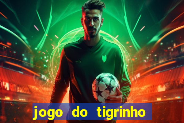 jogo do tigrinho depósito mínimo r$ 1