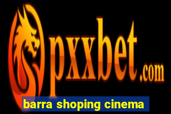 barra shoping cinema