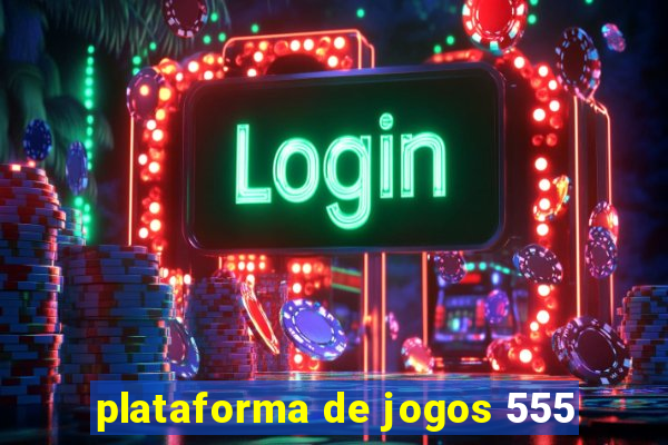 plataforma de jogos 555