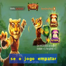 se o jogo empatar hoje quem ganha