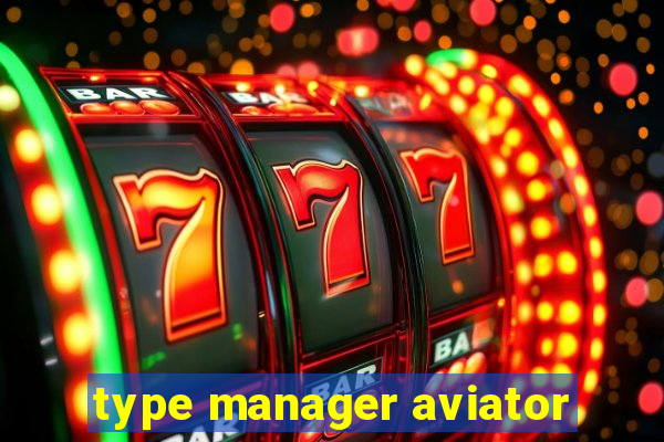 type manager aviator