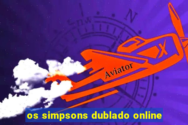 os simpsons dublado online