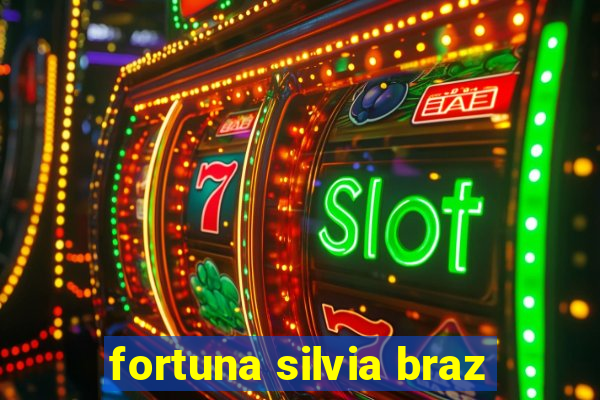 fortuna silvia braz