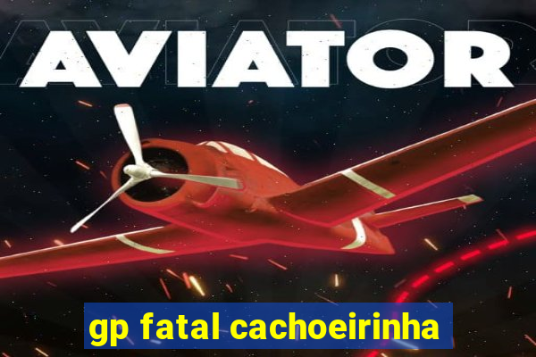 gp fatal cachoeirinha