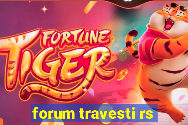 forum travesti rs