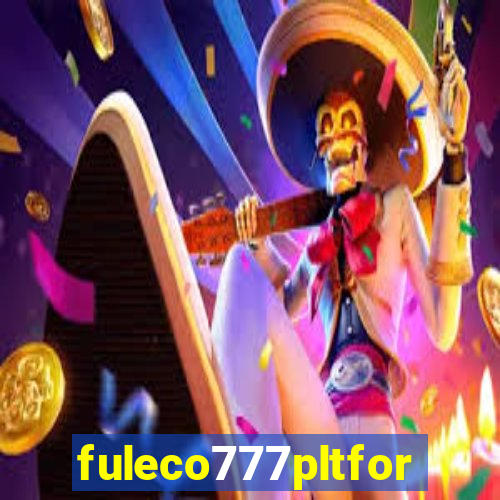 fuleco777pltfor