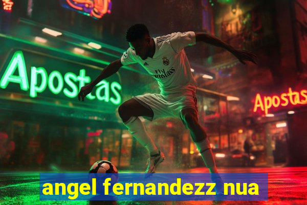 angel fernandezz nua