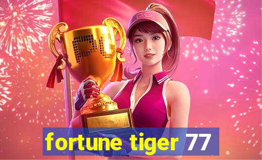 fortune tiger 77