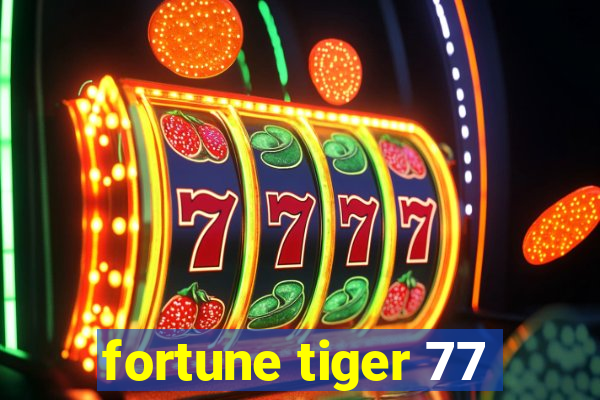 fortune tiger 77