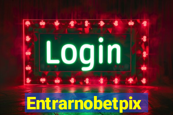 Entrarnobetpix