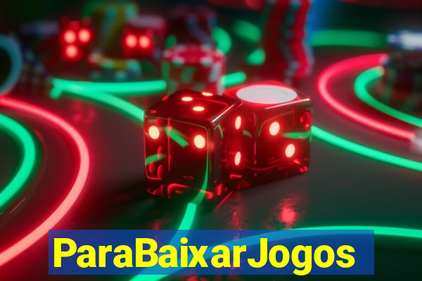 ParaBaixarJogos