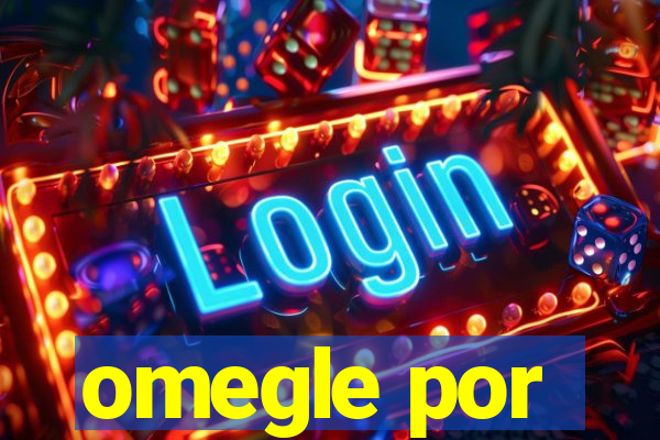 omegle por